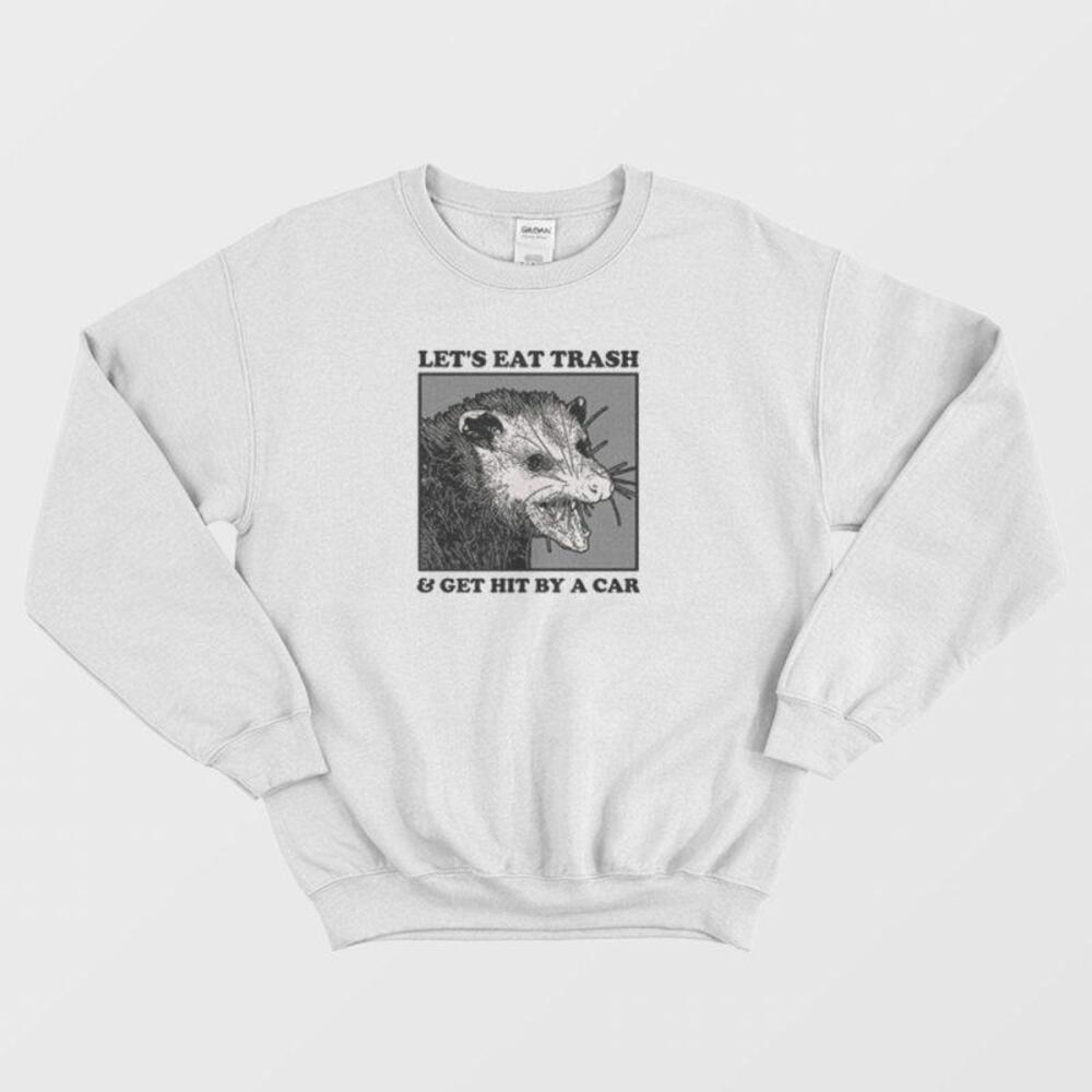 Opossum Lets Eat Trash Get Hit By Car Funny Meme Sweatshirt